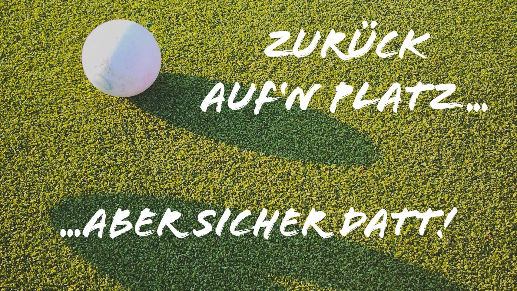 Zur&uuml;ck auf&acute;n Platz - aber mit Sicherheit!